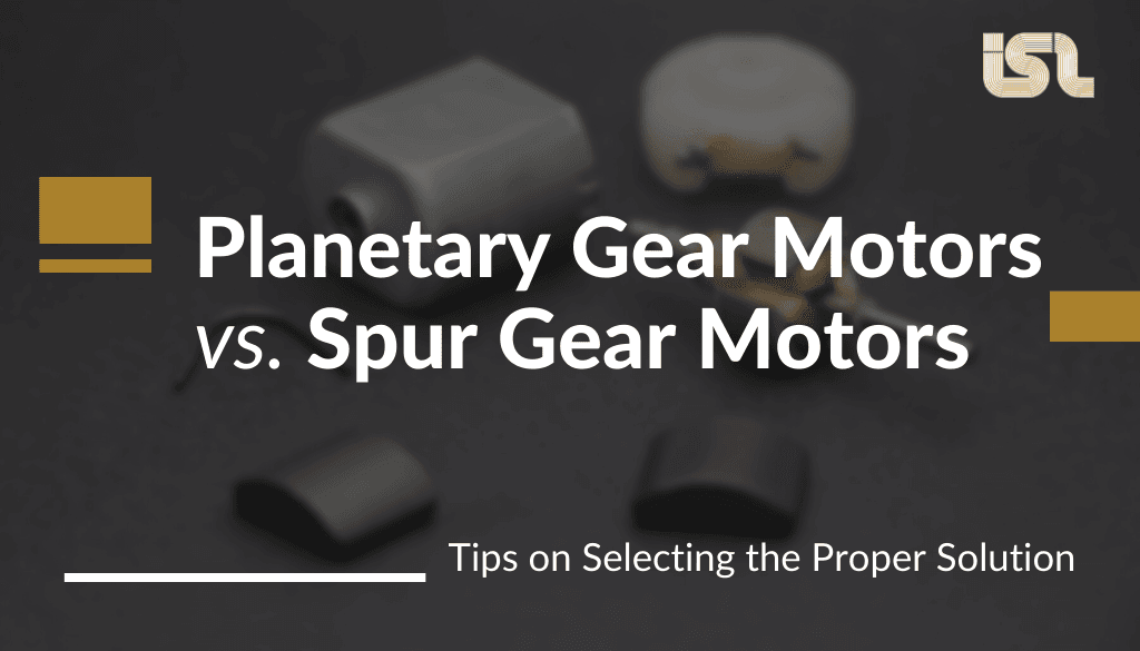 Planetary Gear Motors vs. Spur Gear Motors Planetary Gear Motors vs. Spur Gear Motors