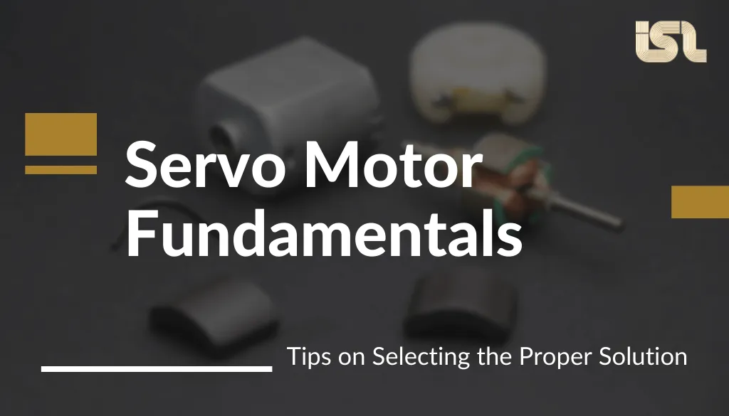 Servo Motor Fundamentals Servo Motor Fundamentals