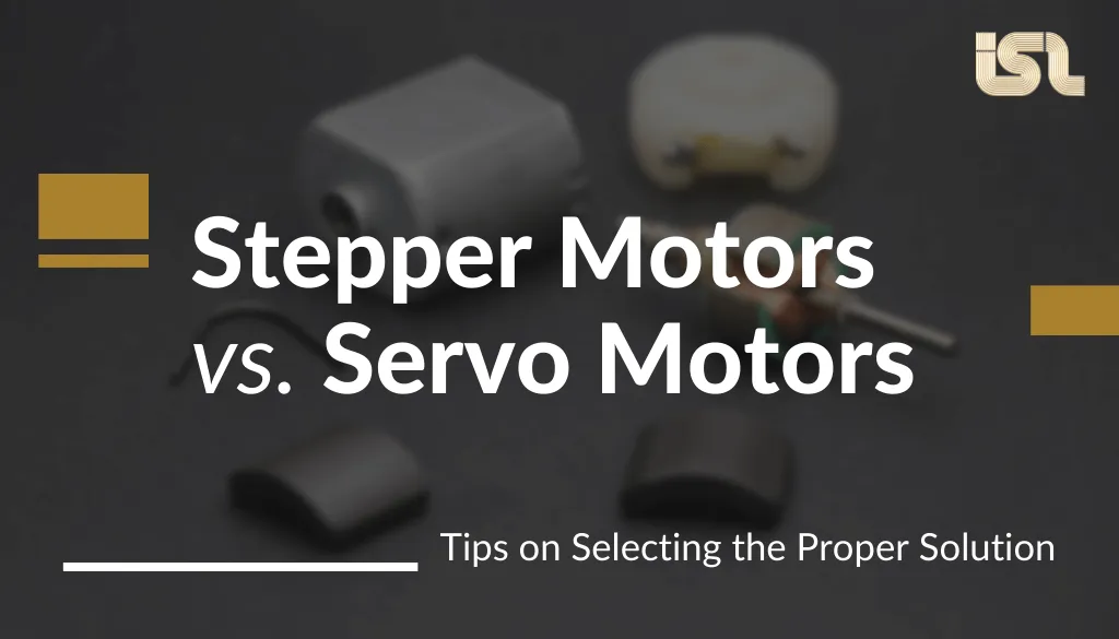 Stepper Motors vs. Servo Motors Stepper Motors vs. Servo Motors