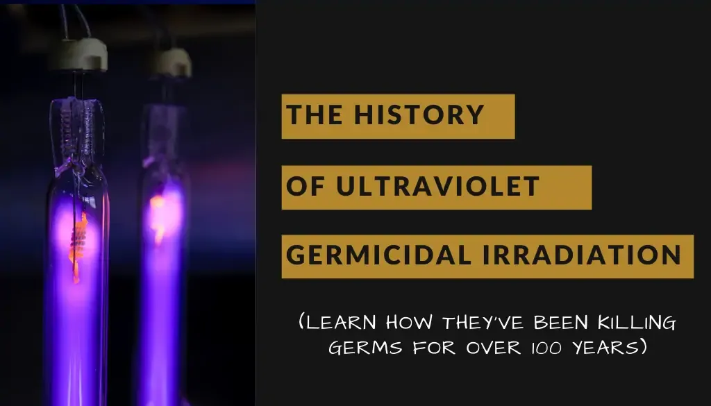 The History of Ultraviolet Germicidal Irradiation The History Of Ultraviolet Germicidal Irradiation